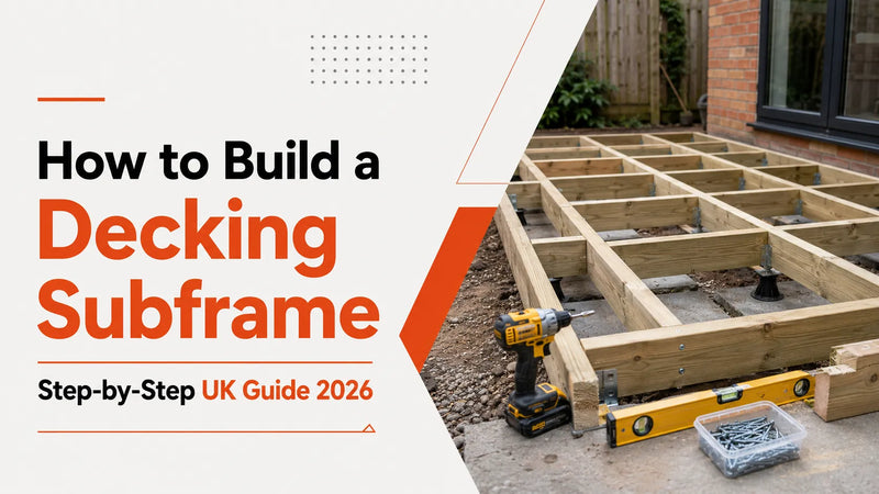 How to Build a Decking Subframe: Step-by-Step UK Guide 2026