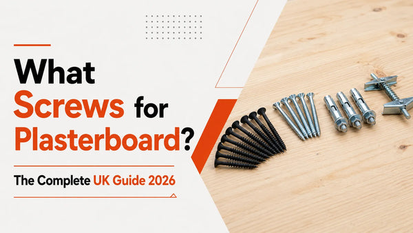 What Screws for Plasterboard? The Complete UK Guide 2026